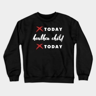 not today heathen child not today Crewneck Sweatshirt